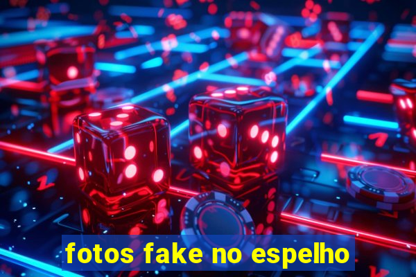 fotos fake no espelho